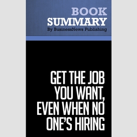 Summary: get the job you want, even when no one's hiring - ford r. myers