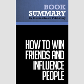 Summary: how to win friends and influence people - dale carnegie