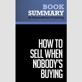 Summary: how to sell when nobody's buying - dave lakhani