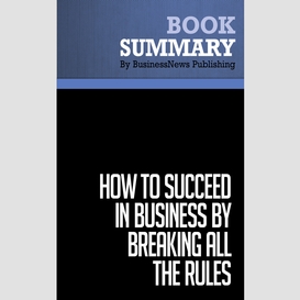 Summary: how to succeed in business by breaking all the rules - dan s. kennedy