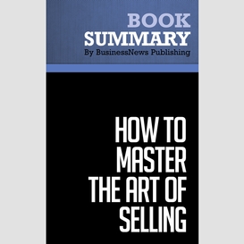 Summary: how to master the art of selling - tom hopkins