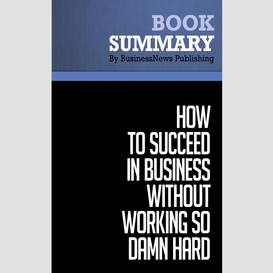 Summary: how to succeed in business without working so damn hard - robert kriegel
