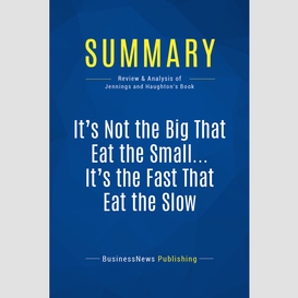 Summary: it's not the big that eat the small ... it's the fast that eat the slow