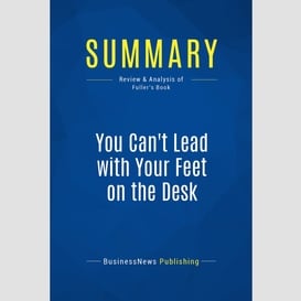 Summary: you can't lead with your feet on the desk