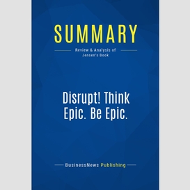 Summary: disrupt! think epic. be epic.