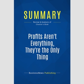 Summary: profits aren't everything, they're the only thing