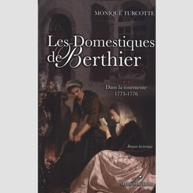 Les domestiques de berthier 2 : dans la tourmente 1773-1776