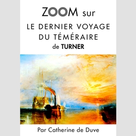 Zoom sur le dernier voyage du téméraire de turner