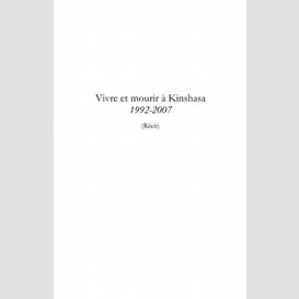 Vivre et mourir à kinshasa : 1992-2007