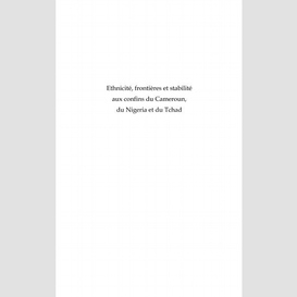 Ethnicité, frontières et stabilité aux confins du cameroun, du nigeria et du tchad