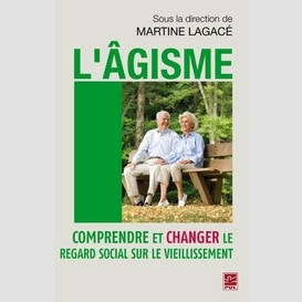 L'âgisme : comprendre et changer le regard social sur le...