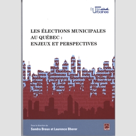 Les élections municipales au québec: enjeux et perspectives