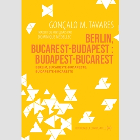 Berlin, bucarest-budapest : budapest-bucarest
