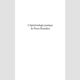 L'épistémologie pratique de pierre bourdieu