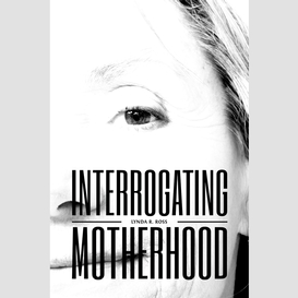 Interrogating motherhood