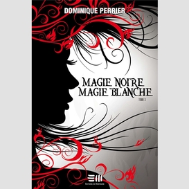 Magie noire magie blanche - tome 3