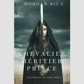 Chevalier, héritier, prince ('de couronnes et de gloire', tome 3)