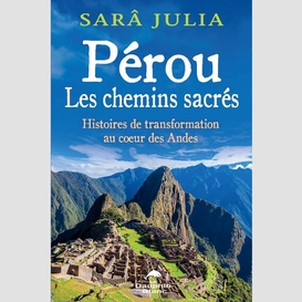 Pérou : les chemins sacrés