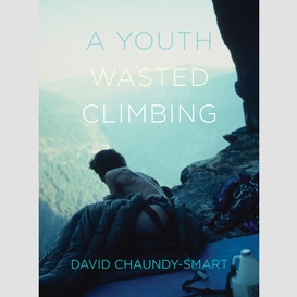 A youth wasted climbing