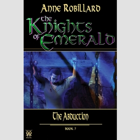 Knights of emerald 07 : the abduction