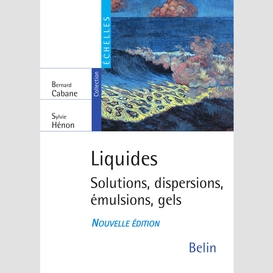 Liquides. solutions, dispersions, émulsions, gels