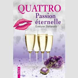 Quattro, tome 2 : passion éternelle