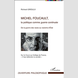 Michel foucault, la politique comme guerre continuée