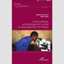 Santé publique, anthropologie de la santé et développement en afrique