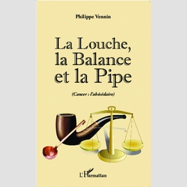 La louche, la balance et la pipe (cancer : l'abécédaire)