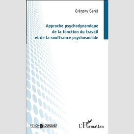 Approche psychodynamique de la fonction du travail et de la souffrance psychosociale