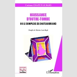 Naissance d'outre-tombe ou le complexe de chateaubriand