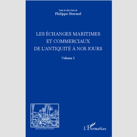 Les échanges maritimes et commerciaux de l'antiquité à nos jours - volume 1