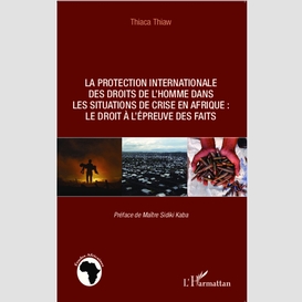 La protection internationale des droits de l'homme dans les situations de crise en afrique :