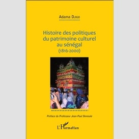 Histoire des politiques du patrimoine culturel au sénégal (1816-2000)