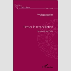 Penser la réconciliation pour panser la côte d'ivoire