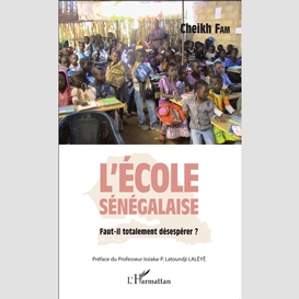 L'école sénégalaise. faut-il totalement désespérer ?