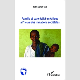 Famille et parentalité en afrique à l'heure des mutations sociétales