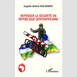 Repenser la sécurité en république centrafricaine