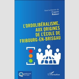 L'ordolibéralisme, aux origines de l'école de fribourg-en-brisgau