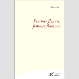 Femmes fleuves, femmes flammes