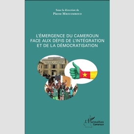 L'émergence du cameroun face aux défis de l'intégration et de la démocratisation