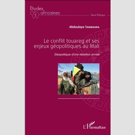 Le conflit touareg et ses enjeux géopolitiques au mali