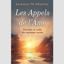 Les appels de l'âme : derrière le voile des mystères sacrés