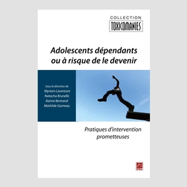 Adolescents dépendants ou à risque de le devenir : pratiques d'intervention prometteuses