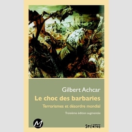 Le choc des barbaries : terrorismes et désordre mondial 3e édition