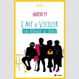 L'art de vieillir sans déranger les jeunes