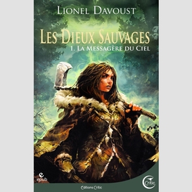 Les dieux sauvages, tome 1 : la messagère du ciel