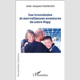 Les truculentes et merveilleuses aventures de notre papy