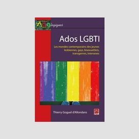 Ados lgbti : les mondes contemporains des jeunes lesbiennes, gays, bisexue(le)s, transgenre...