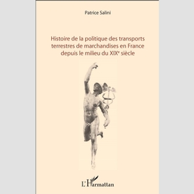 Histoire de la politique des transports terrestres de marchandises en france depuis le milieu du xixe siècle